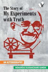 Story of My Experiments with Truth (Mahatma Gandhi's Autobiography)