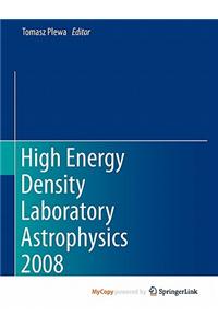 High Energy Density Laboratory Astrophysics 2008