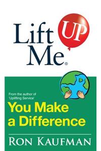 Lift Me Up! You Make a Difference