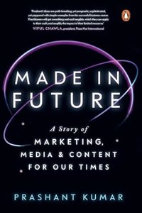 Made in Future: A Story of Marketing, Media, and Content for our Times