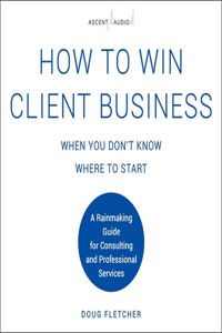 How to Win Client Business When You Don't Know Where to Start