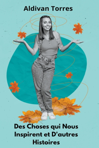 Des Choses qui Nous Inspirent et D'autres Histoires