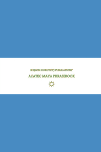B'ajlom ii Nkotz'i'j Publications' Acatec Maya Phrasebook