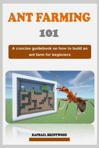 Ant Farming 101