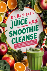 Dr. Barbara Juice and Smoothie Cleanse