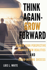 Think Again, Grow Forward