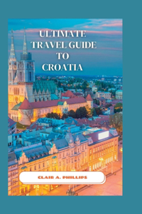 Ultimate Travel Guide to Croatia