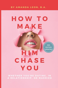 How to Make Him Chase You