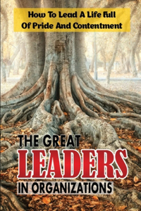 The Great Leaders In Organizations