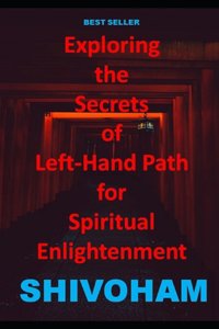 Exploring the Secrets of Left-Hand Path for Spiritual Enlightenment