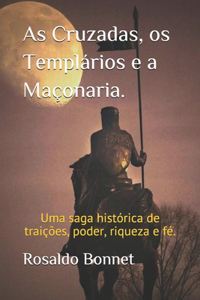 As Cruzadas, os Templários e a Maçonaria.