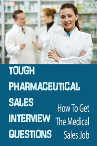 Tough Pharmaceutical Sales Interview Questions