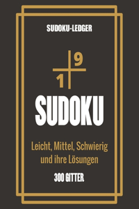 Sudoku-Ledger - Leicht, Mittel, Schwierig und ihre Lösungen: Sudoku Big Book für Sudoku-Begeisterte - Für Kinder von 8-12 Jahren und Erwachsene - 300 9x9-Raster - Großdruck - Trainieren Sie Gedächtnis und Logi