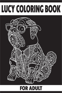 Lucy Coloring Book for Adult: Large print adult coloring books with dogs