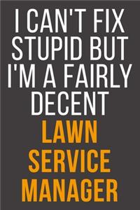 I Can't Fix Stupid But I'm A Fairly Decent Lawn Service Manager