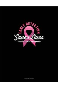 Early Detection Saves Lives Breast Cancer Awareness: 3 Column Ledger