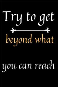 Try to get beyond what can reach