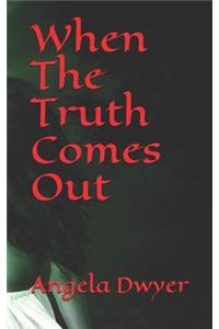 When The Truth Comes Out