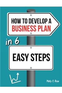 How To Develop A Business Plan In 6 Easy Steps