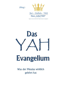 Das YAH-Evangelium: Was der Messias wirklich gelehrt hat