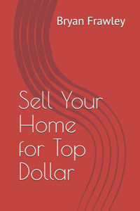 Sell Your Home for Top Dollar