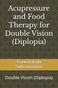 Acupressure and Food Therapy for Double Vision (Diplopia)