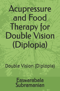 Acupressure and Food Therapy for Double Vision (Diplopia)