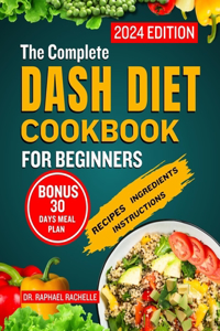 Complete Dash Diet Cookbook for Beginners 2024
