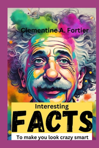 interesting facts to make you look crazy smart
