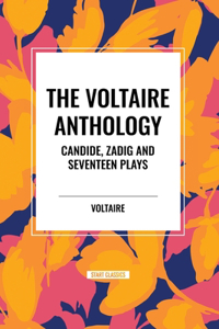 Voltaire Anthology: Candide, Zadig and Seventeen Plays