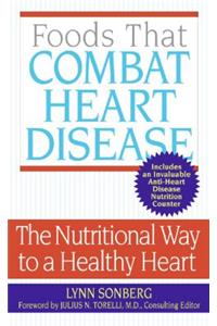 Foods That Combat Heart Disease: The Nutritional Way to a Healthy Heart