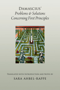 Damascius' Problems and Solutions Concerning First Principles