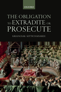 The Obligation to Extradite or Prosecute