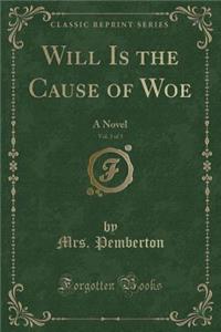 Will Is the Cause of Woe, Vol. 3 of 3: A Novel (Classic Reprint)