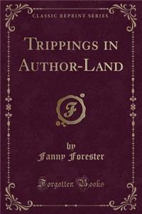 Trippings in Author-Land (Classic Reprint)