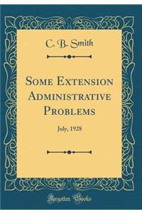 Some Extension Administrative Problems: July, 1928 (Classic Reprint)