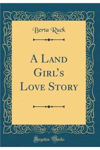 A Land Girl's Love Story (Classic Reprint)