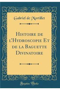 Histoire de lHydroscopie Et de la Baguette Divinatoire (Classic Reprint)