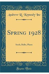 Spring 1928: Seeds, Bulbs, Plants (Classic Reprint)