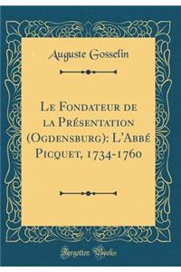 Le Fondateur de la Prï¿½sentation (Ogdensburg): L'Abbï¿½ Picquet, 1734-1760 (Classic Reprint)