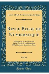 Revue Belge de Numismatique, Vol. 54: Publiée Sous les Auspices de la Société Royale de Numismatique; 1898, Cinquante-Quatrième Année (Classic Reprint)