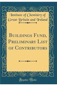 Buildings Fund, Preliminary List of Contributors (Classic Reprint)