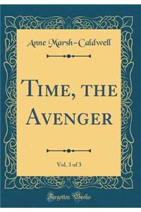 Time, the Avenger, Vol. 3 of 3 (Classic Reprint)