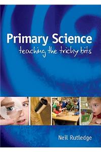 Primary Science: Teaching the Tricky Bits