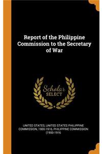 Report of the Philippine Commission to the Secretary of War