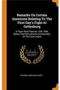 Remarks on Certain Questions Relating to the First Day's Fight at Gettysburg