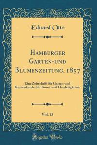 Hamburger Garten-Und Blumenzeitung, 1857, Vol. 13: Eine Zeitschrift FÃ¼r Garten-Und Blumenkunde, FÃ¼r Kunst-Und HandelsgÃ¤rtner (Classic Reprint)