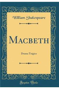 Macbeth: Drama TrÃ¡gico (Classic Reprint)