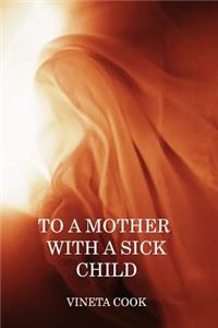 To a Mother with a Sick Child