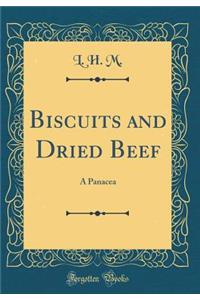 Biscuits and Dried Beef: A Panacea (Classic Reprint)